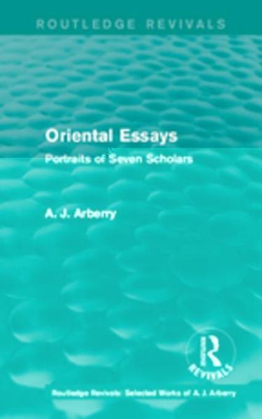 Routledge Revivals: Oriental Essays (1960): Portraits of Seven Scholars