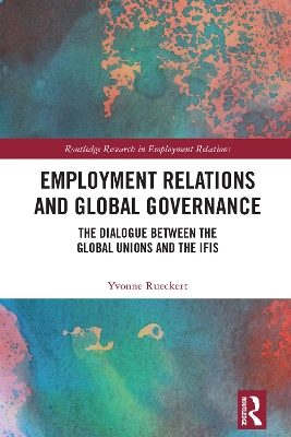 Employment Relations and Global Governance: The Dialogue between the Global Unions and the IFIs