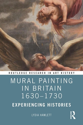 Mural Painting in Britain 1630-1730: Experiencing Histories