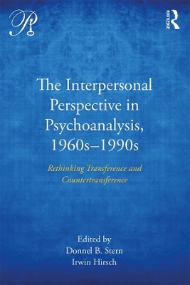 Interpersonal Perspective in Psychoanalysis, 1960s-1990s: Rethinking transference and countertransference