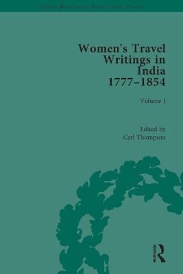 Women's Travel Writings in India 1777-1854: Volume I: Jemima Kindersley, Letters from the Island of Teneriffe, Brazil, the Cape of Good Hope and the East Indies (1777); and Maria Graham, Journal of a Residence in India (1812)