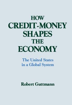 How Credit-money Shapes the Economy: The United States in a Global System: The United States in a Global System