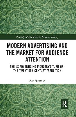 Modern Advertising and the Market for Audience Attention: The US Advertising Industry's Turn-of-the-Twentieth-Century Transition