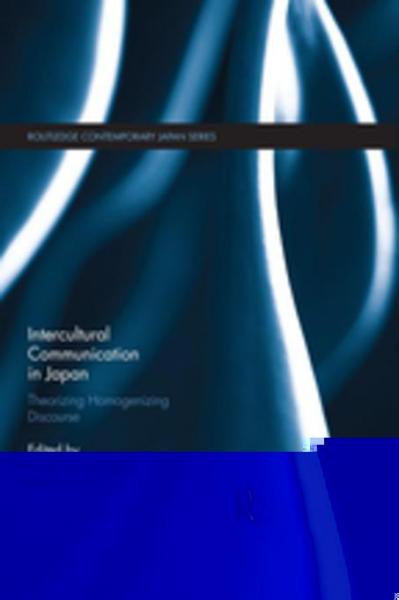 Intercultural Communication in Japan: Theorizing Homogenizing Discourse