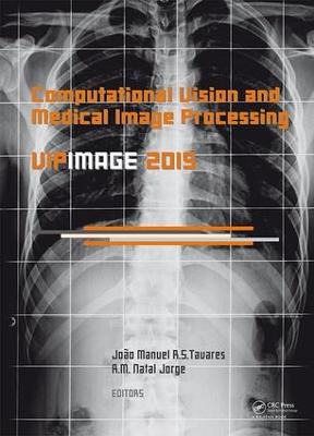 Computational Vision and Medical Image Processing V: Proceedings of the 5th Eccomas Thematic Conference on Computational Vision and Medical Image Processing (VipIMAGE 2015, Tenerife, Spain, October 19-21, 2015)
