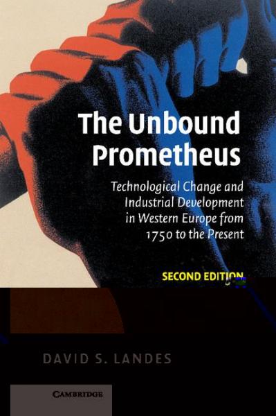 Unbound Prometheus: Technological Change and Industrial Development in Western Europe from 1750 to the Present