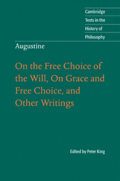 Augustine: On the Free Choice of the Will, On Grace and Free Choice, and Other Writings