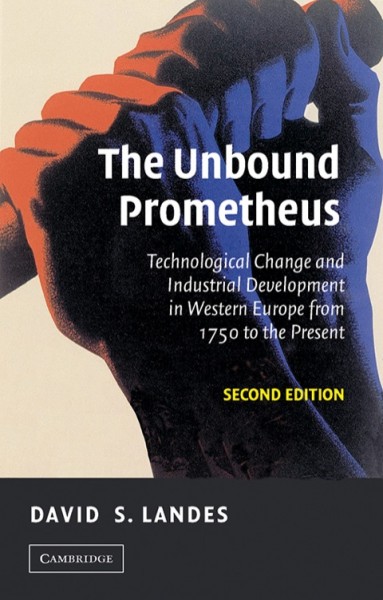 Unbound Prometheus: Technological Change and Industrial Development in Western Europe from 1750 to the Present