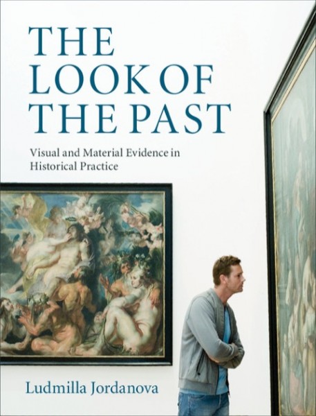 Look of the Past: Visual and Material Evidence in Historical Practice
