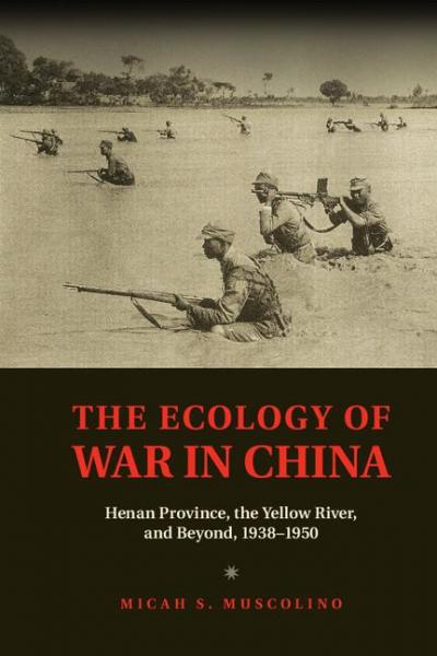 Ecology of War in China: Henan Province, the Yellow River, and Beyond, 1938-1950