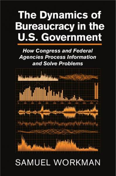 Dynamics of Bureaucracy in the US Government: How Congress and Federal Agencies Process Information and Solve Problems