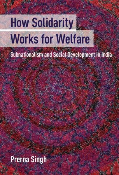 How Solidarity Works for Welfare: Subnationalism and Social Development in India