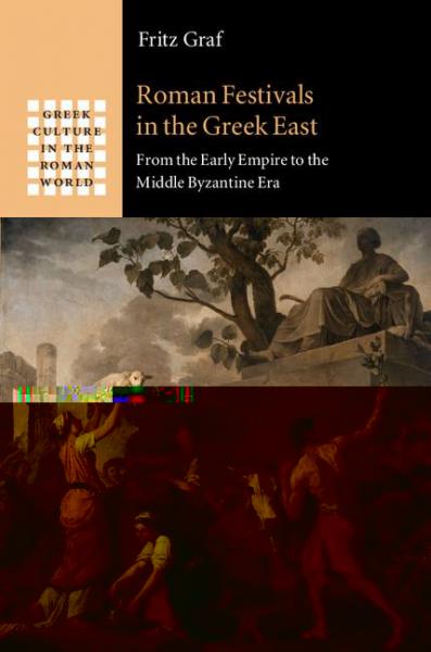 Roman Festivals in the Greek East: From the Early Empire to the Middle Byzantine Era