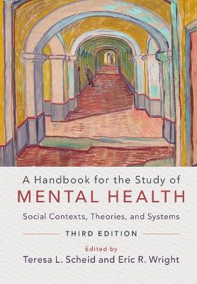 Handbook for the Study of Mental Health: Social Contexts, Theories, and Systems 3rd Revised edition