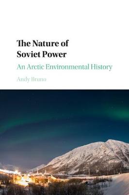 Nature of Soviet Power: An Arctic Environmental History
