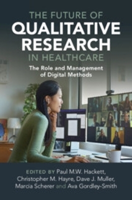 Future of Qualitative Research in Healthcare: The Role and Management of Digital Methods