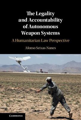 Legality and Accountability of Autonomous Weapon Systems: A Humanitarian Law Perspective