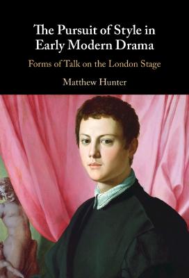 Pursuit of Style in Early Modern Drama: Forms of Talk on the London Stage