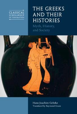 Greeks and Their Histories: Myth, History, and Society