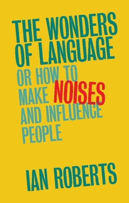 Wonders of Language: Or How to Make Noises and Influence People