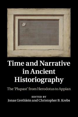 Time and Narrative in Ancient Historiography: The Plupast' from Herodotus to Appian