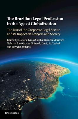 Brazilian Legal Profession in the Age of Globalization: The Rise of the Corporate Legal Sector and its Impact on Lawyers and Society