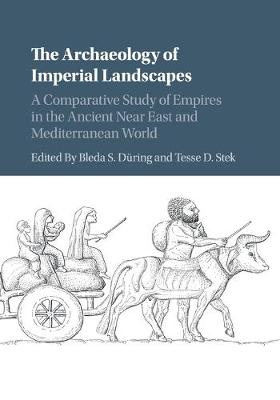 Archaeology of Imperial Landscapes: A Comparative Study of Empires in the Ancient Near East and Mediterranean  World