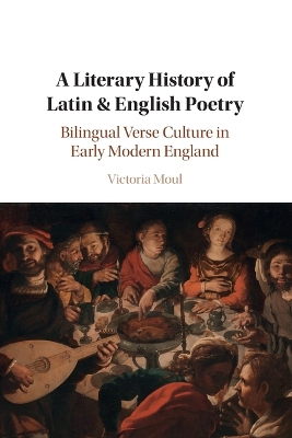 Literary History of Latin & English Poetry: Bilingual Verse Culture in Early Modern England