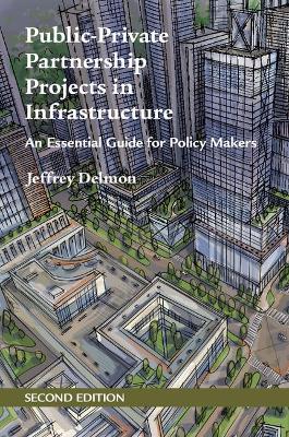 Public-Private Partnership Projects in Infrastructure: An Essential Guide for Policy Makers 2nd Revised edition