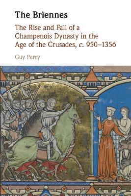 Briennes: The Rise and Fall of a Champenois Dynasty in the Age of the Crusades, c.  9501356