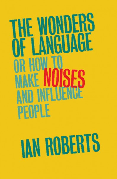 Wonders of Language: Or How to Make Noises and Influence People