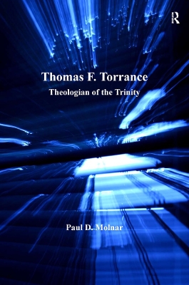 Thomas F. Torrance: Theologian of the Trinity