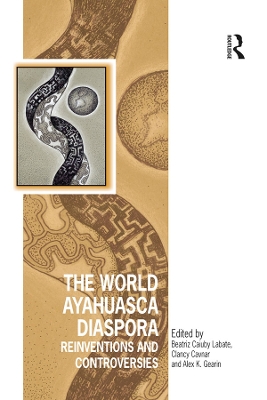 World Ayahuasca Diaspora: Reinventions and Controversies