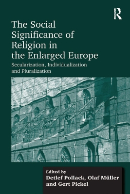Social Significance of Religion in the Enlarged Europe: Secularization, Individualization and Pluralization