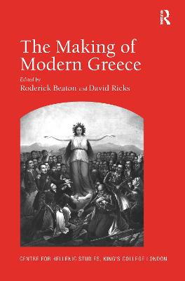 Making of Modern Greece: Nationalism, Romanticism, and the Uses of the Past (1797-1896)