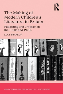 Making of Modern Children's Literature in Britain: Publishing and Criticism in the 1960s and 1970s