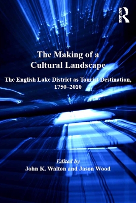 Making of a Cultural Landscape: The English Lake District as Tourist Destination, 1750-2010
