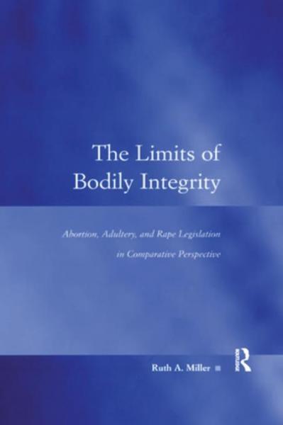 Limits of Bodily Integrity: Abortion, Adultery, and Rape Legislation in Comparative Perspective