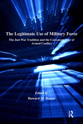 Legitimate Use of Military Force: The Just War Tradition and the Customary Law of Armed Conflict