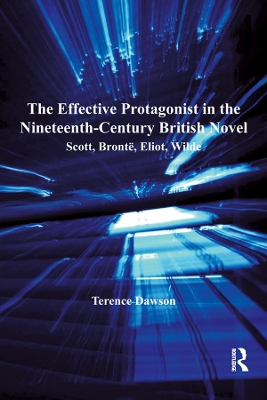 Effective Protagonist in the Nineteenth-Century British Novel: Scott, Bronte, Eliot, Wilde