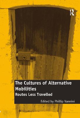 The Cultures of Alternative Mobilities: Routes Less Travelled