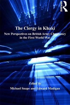 Clergy in Khaki: New Perspectives on British Army Chaplaincy in the First World War