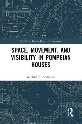 Space, Movement, and Visibility in Pompeian Houses