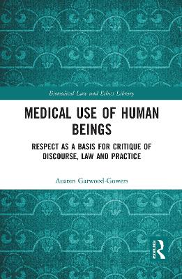 Medical Use of Human Beings: Respect as a Basis for Critique of Discourse, Law and Practice