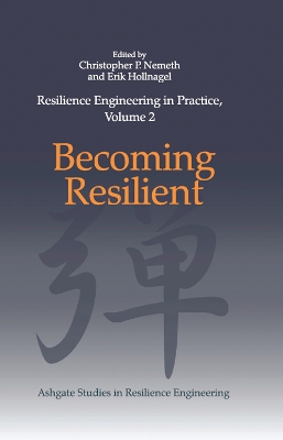 Resilience Engineering in Practice, Volume 2: Becoming Resilient