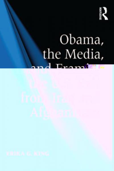 Obama, the Media, and Framing the U.S. Exit from Iraq and Afghanistan