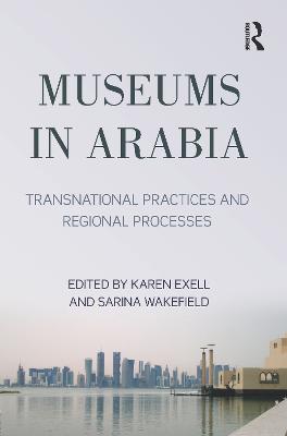 Museums in Arabia: Transnational Practices and Regional Processes