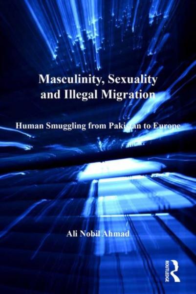 Masculinity, Sexuality and Illegal Migration: Human Smuggling from Pakistan to Europe
