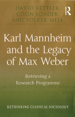 Karl Mannheim and the Legacy of Max Weber: Retrieving a Research Programme