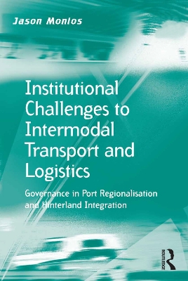 Institutional Challenges to Intermodal Transport and Logistics: Governance in Port Regionalisation and Hinterland Integration